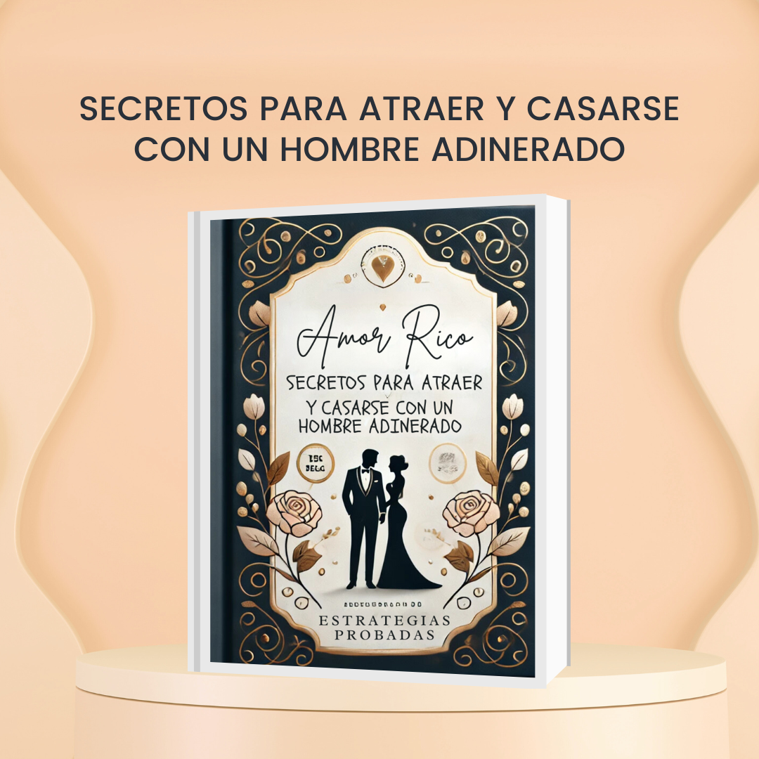 AMOR RICO: SECRETOS PARA ATRAER Y CASARTE CON UN HOMBRE ADINERADO